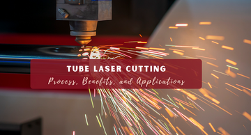 Tube Laser Cutting: Process, Benefits, and Applications