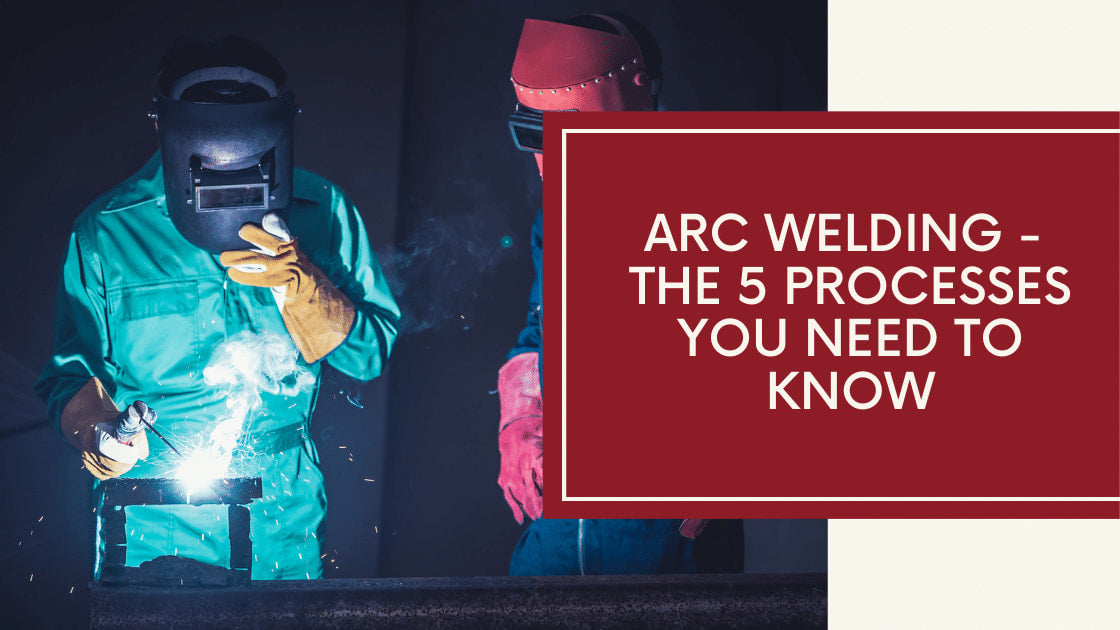 Arc Welding - The 5 Processes You Need to Know