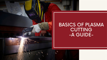 Basics of Plasma Cutting - A Guide