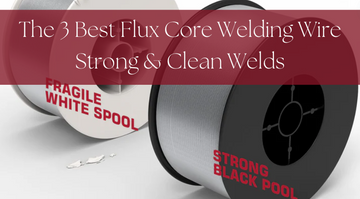 The 3 Best Flux Core Welding Wire Strong & Clean Welds