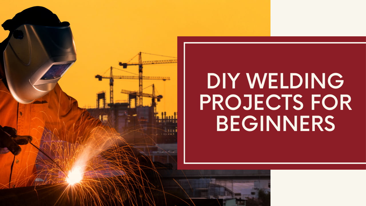 5 Do-It-Yourself Welding Projects for Beginners