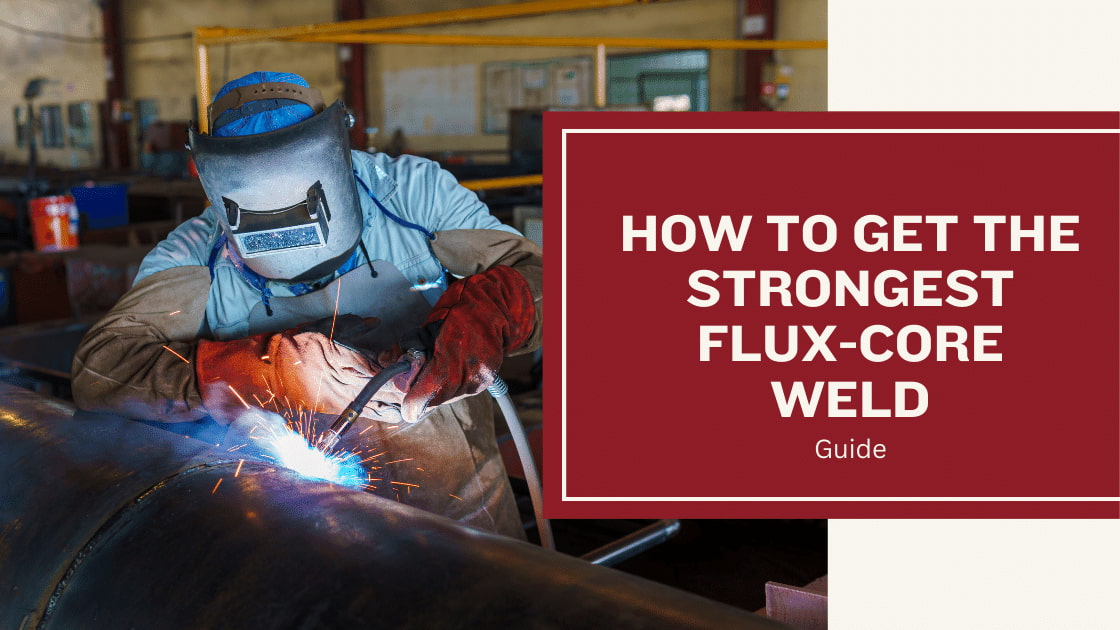 How to Get the Strongest Flux-Core Weld