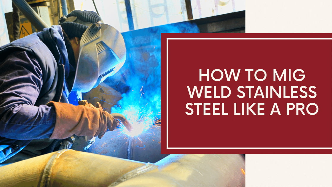 How to MIG Weld Stainless Steel?