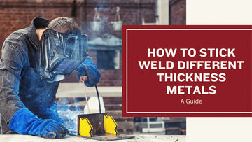 How to Stick Weld Different Thickness Metals - A Guide