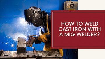 How to Weld Cast Iron with a MIG Welder?