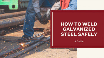 How to Weld Galvanized Steel Safely
