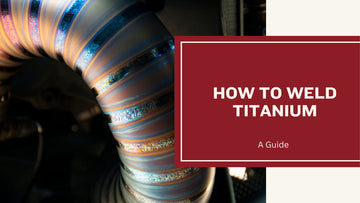 How to Weld Titanium