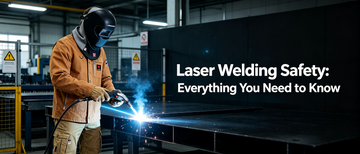 Laser Welding Safety: Everything You Need to Know
