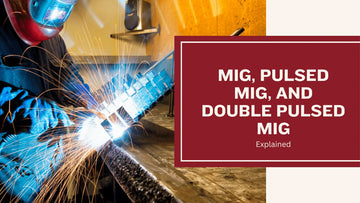 MIG, Pulsed MIG, and Double Pulsed MIG Explained
