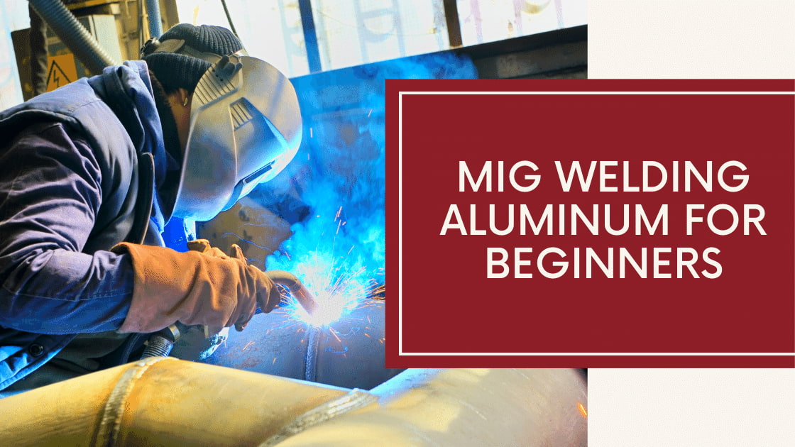 MIG Welding Aluminum for Beginners