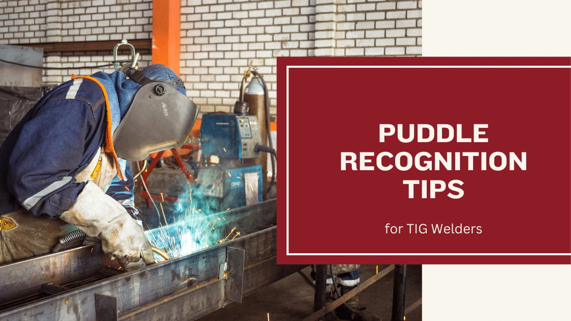 Puddle Recognition Tips for TIG Welders