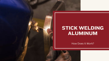 Stick Welding Aluminum - How Does It Work?