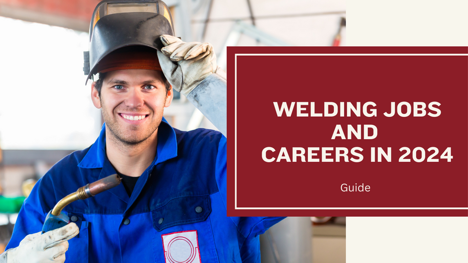 Different Types of Welding Jobs and Careers in 2024