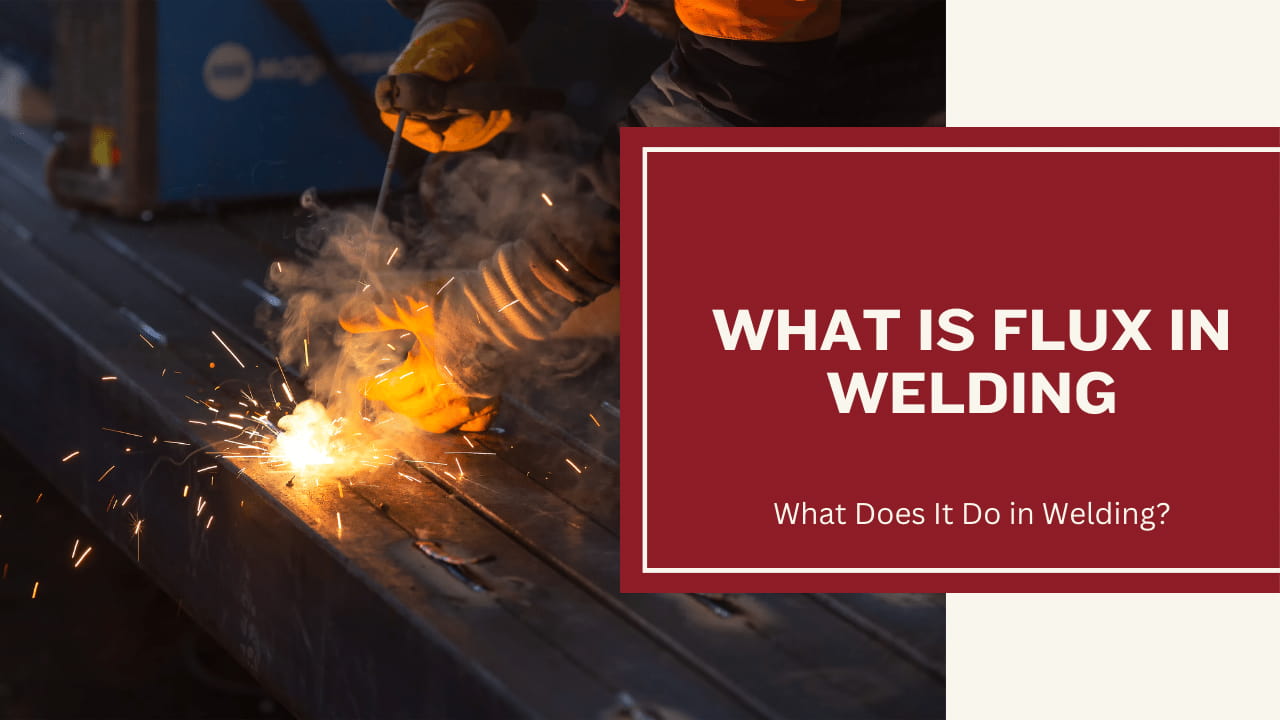 What is Flux in Welding & What Does It Do?