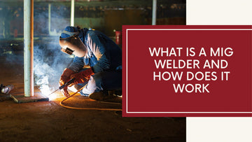 What is a MIG Welder and How Does It Work