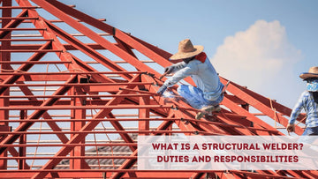 What is a Structural Welder? Duties and Responsibilities