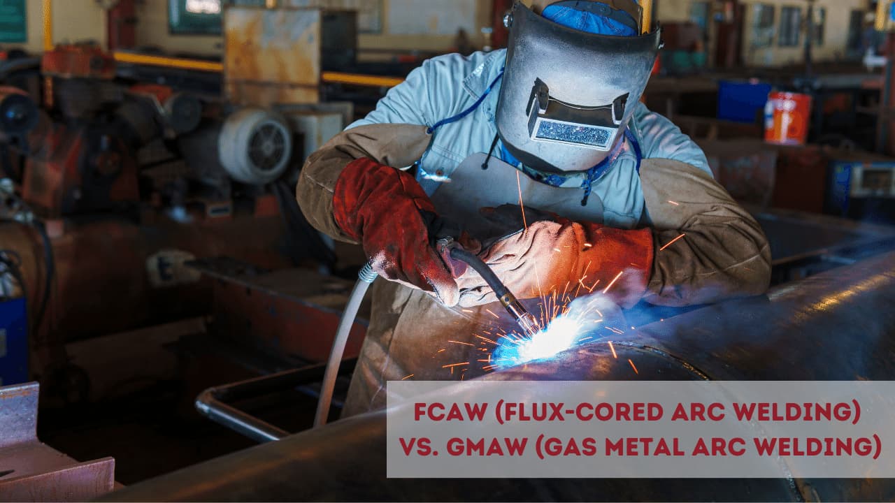 FCAW (Flux-Cored Arc Welding) vs. GMAW (Gas Metal Arc Welding)