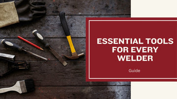 The Essential Welding Tools and Accessories for  Every Welders